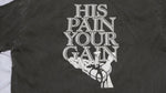 His Pain Your Gain Tee